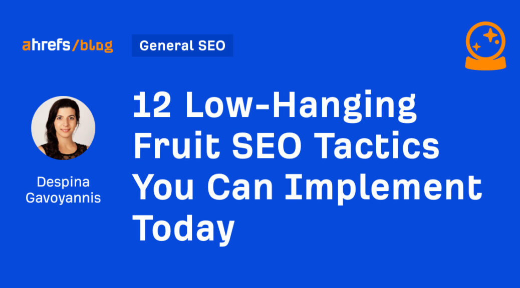 12 Low-Hanging Fruit SEO Tactics You Can Implement Today